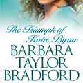 Cover Art for 9780007330645, The Triumph of Katie Byrne by Barbara Taylor Bradford