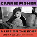 Cover Art for B08158HTTP, Carrie Fisher: A Life on the Edge by Sheila Weller