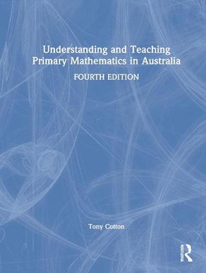 Cover Art for 9781032324630, Understanding and Teaching Primary Mathematics in Australia by Tony Cotton, Jess Greenbaum, Michael Minas