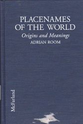 Cover Art for 9780786401727, Placenames of the World: Origins and Meanings of the Names for over 5000 Natural Features, Countries, Capitals, Territories, Cities and Historic sites by Adrian Room