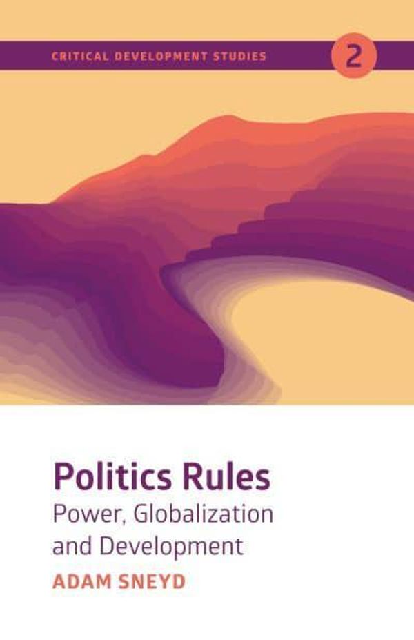 Cover Art for 9781773630922, Politics Rules: Power, Globalization and Development: 2 by Adam Sneyd