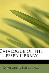 Cover Art for 9781113968593, Catalogue of the Leeser Library; by Cyrus Adler