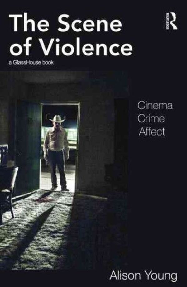 Cover Art for 9780415585088, The Scene of Violence: Cinema, Crime, Affect by Alison Young