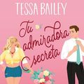 Cover Art for B0CQS2J8DS, Tu admiradora secreta (Spanish Edition) by Tessa Bailey