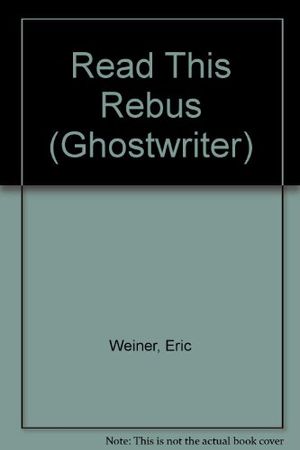 Cover Art for 9780553481785, READ THIS REBUS (Ghostwriter) by Eric Weiner