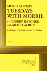 Cover Art for 9780822221883, Mitch Albom's Tuesdays with Morrie by Jeffrey Hatcher and Mitch Albom, based on the book by Mitch Albom
