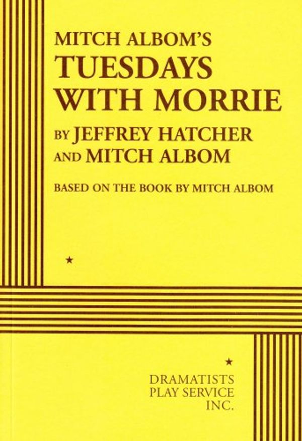 Cover Art for 9780822221883, Mitch Albom's Tuesdays with Morrie by Jeffrey Hatcher and Mitch Albom, based on the book by Mitch Albom