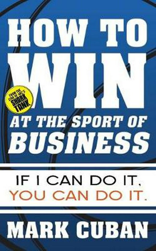 Cover Art for 9781626810914, How to Win at the Sport of Business by Mark Cuban