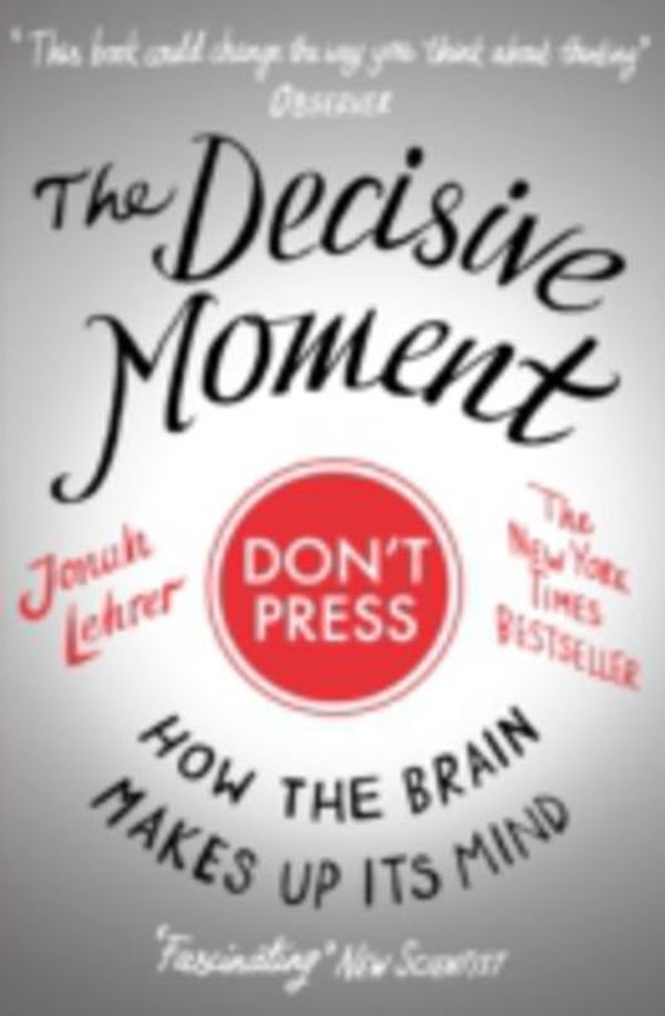 Cover Art for 9781847674777, The Decisive Moment by Jonah Lehrer