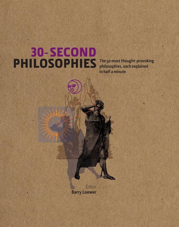 Cover Art for 9781848314504, 30-Second Philosophies by Barry Loewer