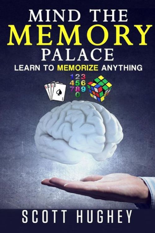 Cover Art for 9781534743182, Mind the Memory PalaceLearn to Memorize Anything by Scott Hughey