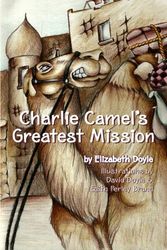 Cover Art for 9781419604041, Charlie Camel's Greatest Mission by Elizabeth Doyle