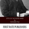 Cover Art for 9781502336118, Otto of the Silver Hand by Howard Pyle