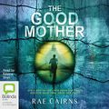 Cover Art for B094JZS6J7, The Good Mother by Rae Cairns