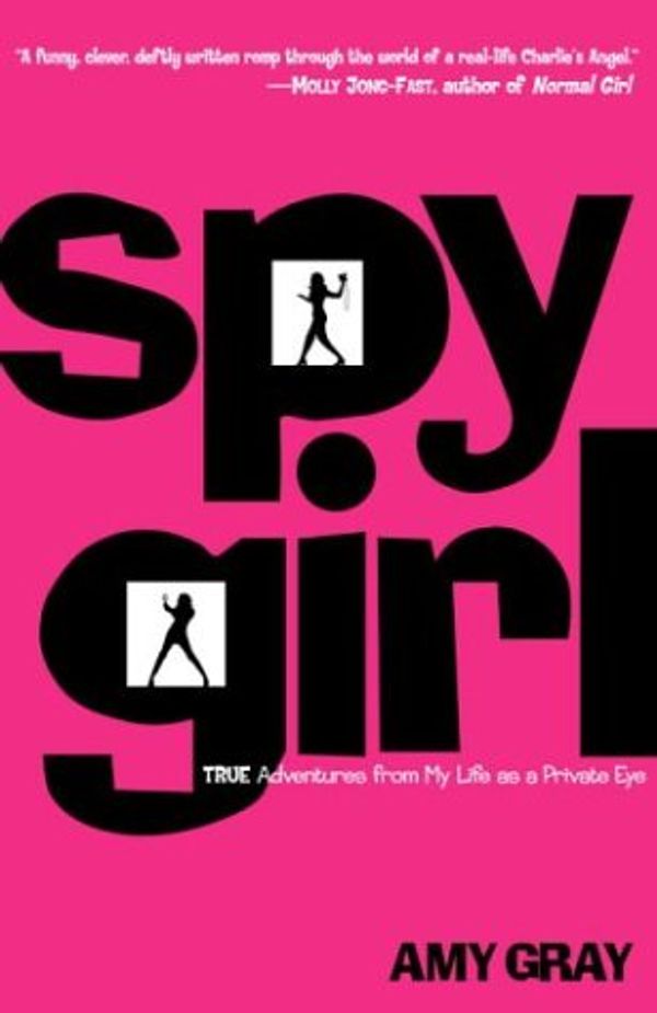 Cover Art for 9780812971521, Spygirl: True Adventures from My Life as a Private Eye by Amy Gray