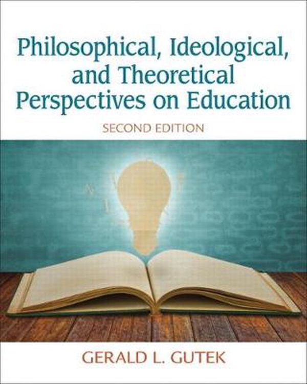 Cover Art for 9780132852388, Philosophical, Ideological, and Theoretical Perspectives on Education by Gerald Gutek