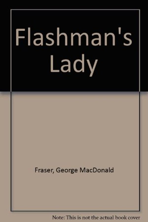 Cover Art for 9780002254762, Flashman's Lady by George MacDonald Fraser