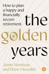 Cover Art for 9781923186019, The Golden Years: How to plan a happy and financially secure retirement by Nemtsas, Jamie, Meredith, Drew