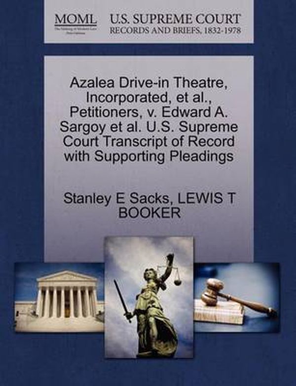 Cover Art for 9781270649007, Azalea Drive-In Theatre, Incorporated, et al., Petitioners, V. Edward A. Sargoy et al. U.S. Supreme Court Transcript of Record with Supporting Pleadings by Stanley E Sacks
