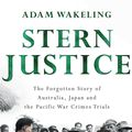 Cover Art for 9780143793335, Stern JusticeThe Forgotten Story of Australia, Japan and the... by Adam Wakeling