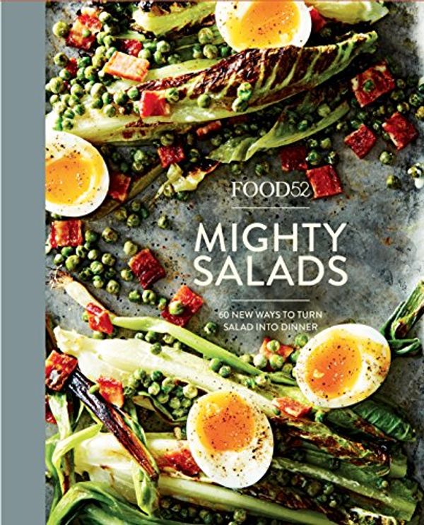 Cover Art for B01ILZPRJ4, Food52 Mighty Salads: 60 New Ways to Turn Salad into Dinner [A Cookbook] (Food52 Works) by Editors Of Food52