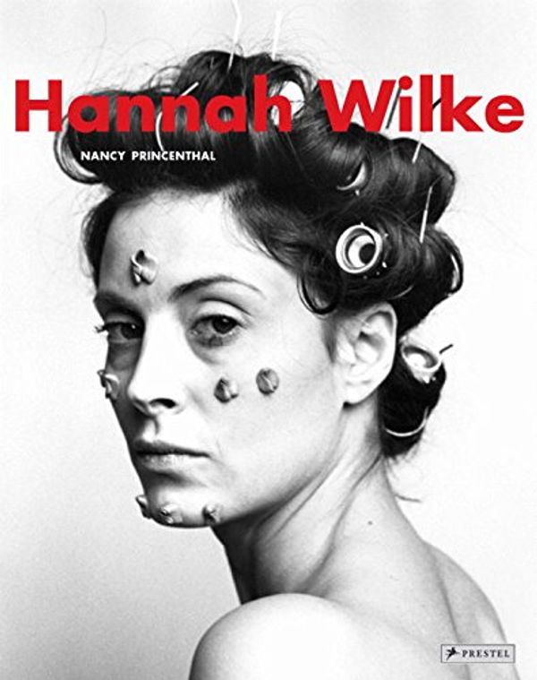 Cover Art for 9783791339726, Hannah Wilke by Princenthal Nancy