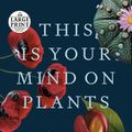 Cover Art for 9780593414217, This Is Your Mind on Plants by Michael Pollan