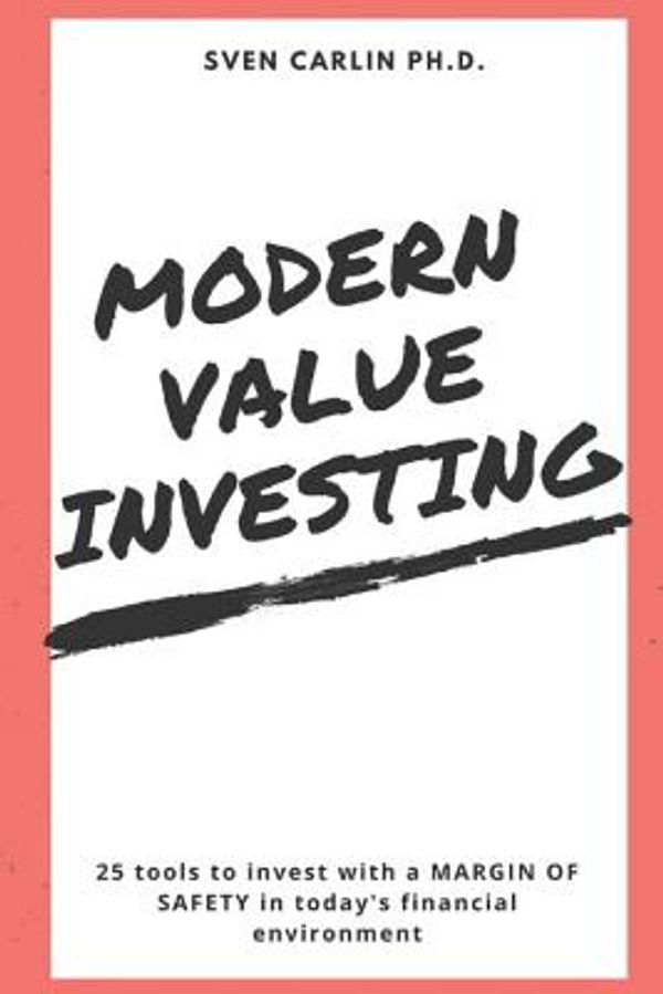 Cover Art for 9781980839071, MODERN VALUE INVESTING: 25 Tools to Invest With a Margin of Safety in Today's Financial Environment by Sven Carlin