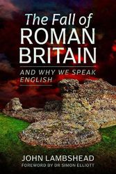 Cover Art for 9781399075565, The Fall of Roman Britain: and Why We Speak English by John Lambshead