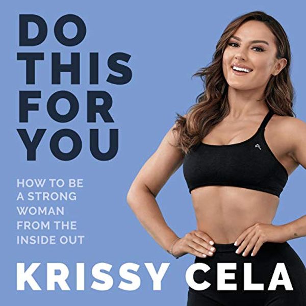 Cover Art for B08LNYVFSB, Do This for You: How to Be a Strong Woman from the Inside Out by Krissy Cela