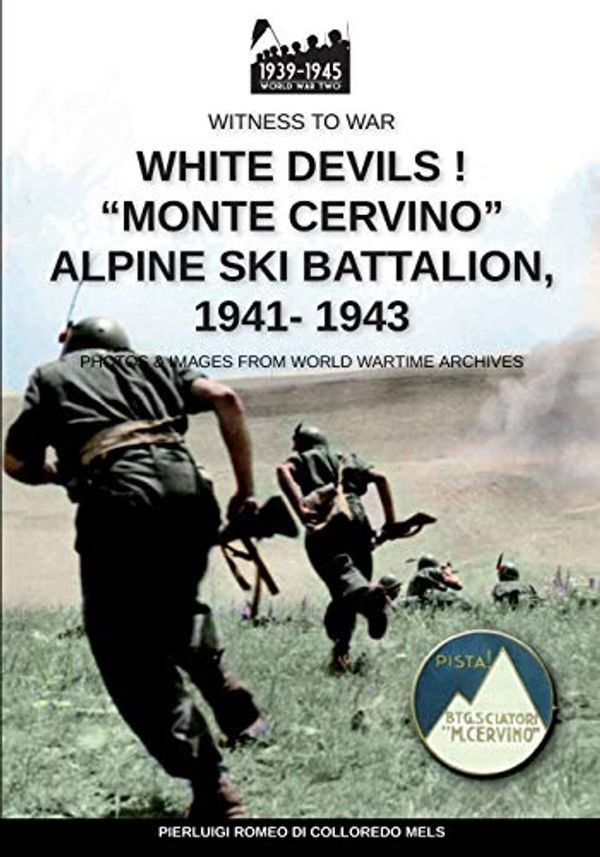Cover Art for 9788893276801, White devils! “Monte Cervino” Alpine Ski Battalion 1941-1943 (Witness to war) by Romeo Colloredo Mels, Di Pierluigi