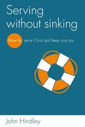 Cover Art for B015YMSTPQ, Serving Without Sinking: How to Serve Christ and Keep Your Joy by Hindley, John (March 15, 2013) Paperback by Unknown