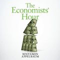 Cover Art for 9781529030006, The Economists' Hour by Binyamin Appelbaum