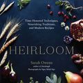 Cover Art for 9780834842472, Heirloom: Time-Honored Techniques, Nourishing Traditions, and Modern Recipes by Sarah Owens