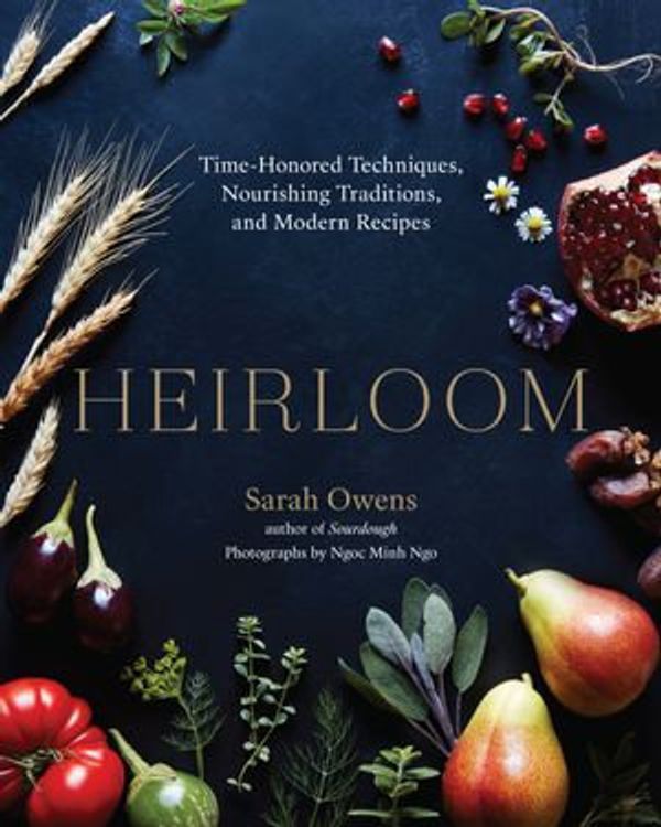 Cover Art for 9780834842472, Heirloom: Time-Honored Techniques, Nourishing Traditions, and Modern Recipes by Sarah Owens