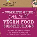 Cover Art for 9781592336814, The Complete Guide to Even More Vegan Food Substitutions: The Latest and Greatest Methods for Veganizing Anything Using More Natural, Plant-Based Ingredients * Includes More Than 100 Recipes! by Celine Steen