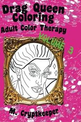 Cover Art for 9781547247714, Drag Queen Coloring Book Volume 3: Adult Color Therapy: Featuring Acid Betty, The Princess, Raja, Bob The Drag Queen, Raven, Tammie Brown, Penny ... Pandora-Boxx And Milk From Rupaul's Drag Race by M Cryptkeeper