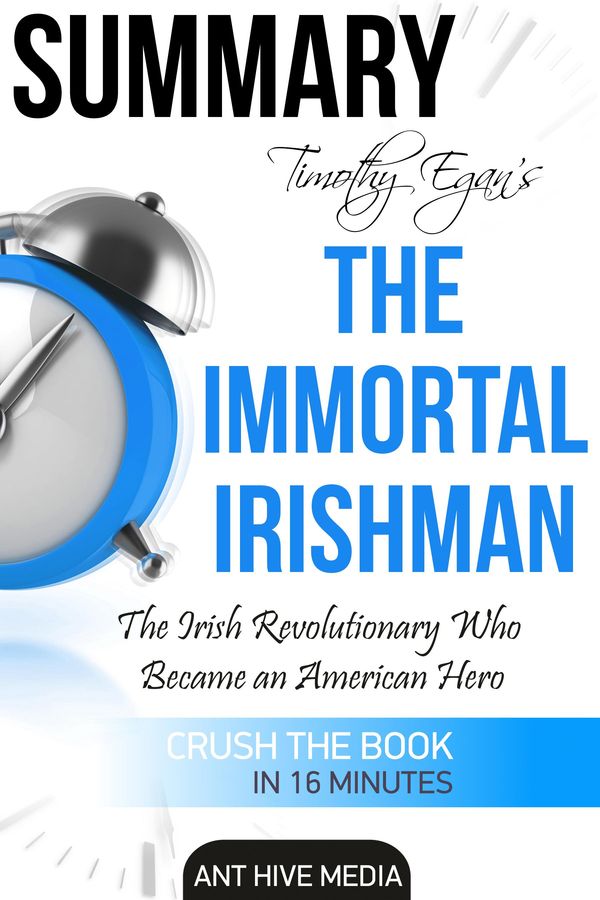 Cover Art for 9781310672798, Timothy Egan's The Immortal Irishman: The Irish Revolutionary Who Became an American Hero Summary by Ant Hive Media