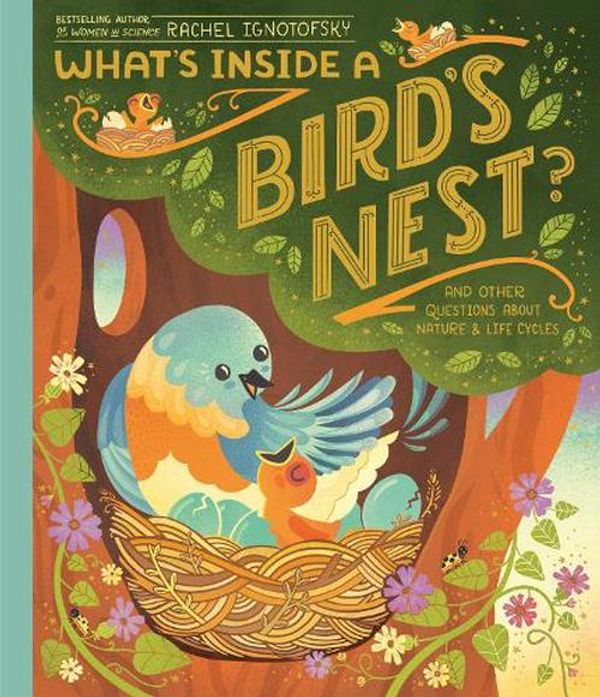 Cover Art for 9780593176528, What's Inside A Bird's Nest?: And Other Questions About Nature & Life Cycles by Rachel Ignotofsky