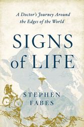 Cover Art for 9781643131955, Signs of Life: A Doctor's Journey Around the Edges of the World by Stephen Fabes