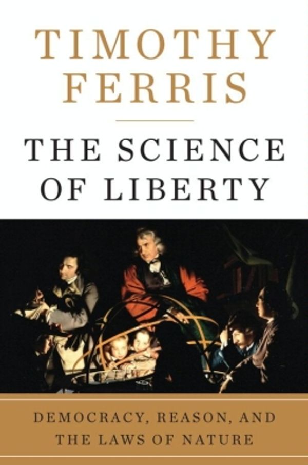 Cover Art for 9780061969522, The Science of Liberty by Timothy Ferris