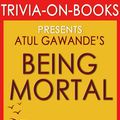 Cover Art for 9781524237837, Being Mortal: Medicine and What Matters in the End by Atul Gawande (Trivia-On-Books) by Trivion Books
