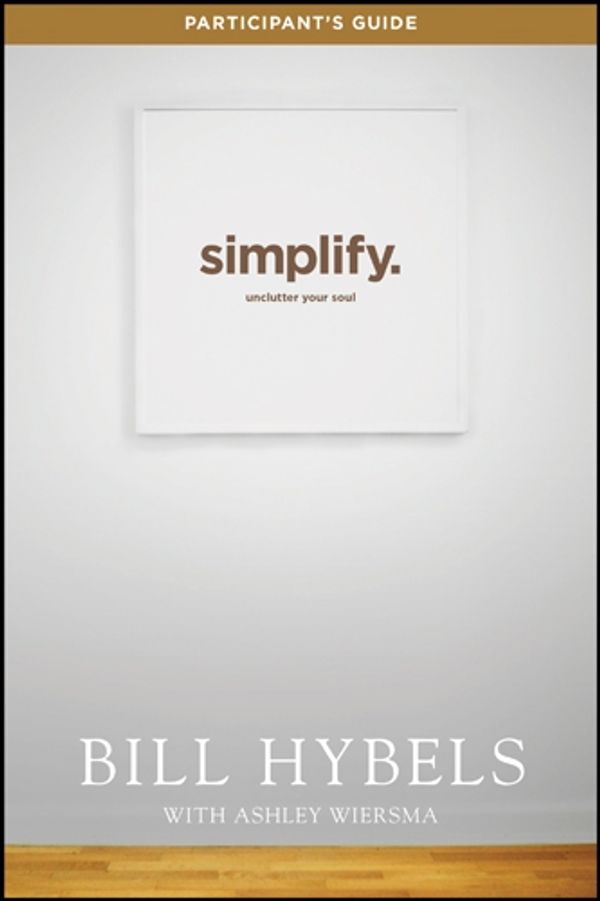 Cover Art for 9781473610095, Simplify Participant's Guide by Bill Hybels