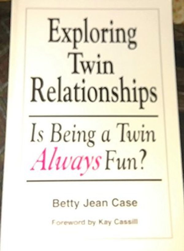 Cover Art for 9780962994821, Exploring Twin Relationships: Is Being a Twin Always Fun? by Betty Jean Case