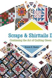 Cover Art for 9781935362760, Scraps & Shirttails II: Continuing the Art of Quilting Green by Bonnie K. Hunter