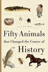 Cover Art for 9781742377131, Fifty Animals that Changed the Course of History by Eric Chaline