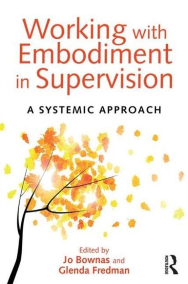 Cover Art for 9781138024298, Working with Embodiment in Supervision: A systemic approach by Jo Bownas, Glenda Fredman