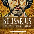 Cover Art for 9781473822979, Belisarius: The Last Roman General by Ian Hughes