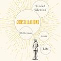 Cover Art for B07Q76CYMF, Constellations: Reflections From Life by Sinéad Gleeson