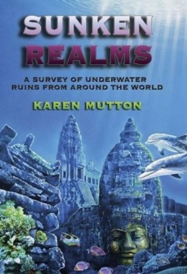 Cover Art for 9781931882965, Sunken Realms: A Complete Catalog of Underwater Ruins by Karen Mutton